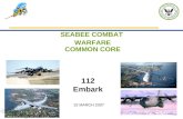 SEABEE COMBAT WARFARE COMMON CORE 112 Embark 15 MARCH 2007.