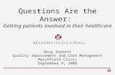 Questions Are the Answer: Getting patients involved in their healthcare Doug Seubert Quality Improvement and Care Management Marshfield Clinic September.