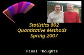 Statistics 802 Quantitative Methods Spring 2007 Final Thoughts.