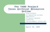 The TARO Project Texas Archival Resources Online Fred Gilmore Sr Operating Systems Specialist UT Austin General Libraries fgilmore@mail.utexas.edu April.