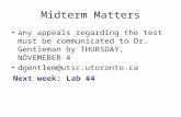 Midterm Matters any appeals regarding the test must be communicated to Dr. Gentleman by THURSDAY, NOVEMEBER 4 dgentlem@utsc.utoronto.ca Next week: Lab.