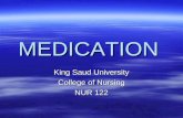 MEDICATION King Saud University College of Nursing NUR 122.