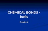 CHEMICAL BONDS - Ionic Chapter 6. 6.1 BONDING - journal 1. Begin filling in the table on the top of the Bonding Basics – Ionic Bonding Worksheet.