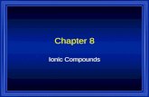 Chapter 8 Ionic Compounds. 8.1 Forming Chemical Bonds  The force that holds two atoms together is called a Chemical Bond. Chemical Bonds (ionic, covalent,