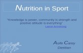 N utrition in Sport A oife C arey Dietitian “Knowledge is power, community is strength and positive attitude is everything” Lance Armstrong Lance Armstrong.