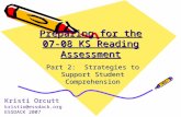 Preparing for the 07-08 KS Reading Assessment Part 2: Strategies to Support Student Comprehension Kristi Orcutt kristio@essdack.org ESSDACK 2007.