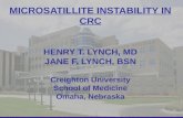 1 MICROSATILLITE INSTABILITY IN CRC HENRY T. LYNCH, MD JANE F. LYNCH, BSN Creighton University School of Medicine Omaha, Nebraska.