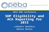 2015 BAW Conference SHP Eligibility and ACA Reporting for 2015 LaShanti Geathers Denise Hunter.