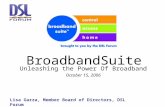 BroadbandSuite Unleashing the Power Of Broadband October 15, 2006 Lisa Garza, Member Board of Directors, DSL Forum.