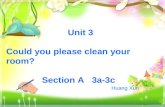 Unit 3 Could you please clean your room? Section A 3a-3c Huang Xun.