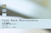 Case Base Maintenance(CBM) Fabiana Prabhakar CSE 435 November 6, 2006.