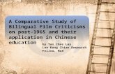 A Comparative Study of Bilingual Film Criticisms on post-1965 and their application in Chinese education by Tan Chee Lay Lee Kong Chian Research Fellow,