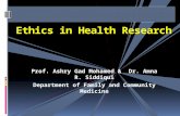 Prof. Ashry Gad Mohamed & Dr. Amna R. Siddiqui Department of Family and Community Medicine Ethics in Health Research