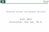 Advanced Systems and Network Security Fall 2015 Instructor: Kun Sun, Ph.D.