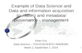 1 Peter Fox Data Science – ITEC/CSCI/ERTH 4350/6350 Week 2, September 2, 2014 Example of Data Science and Data and information acquisition (curation) and.