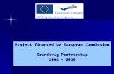 Project financed by European Commission Grundtvig Partnership 2008 - 2010 Lifelong Learning Programme.