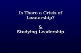 Is There a Crisis of Leadership? & Studying Leadership.