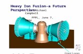 Heavy Ion Fusion-a Future Perspective E. Michael Campbell PPPL, June 7, 2004.