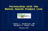 Partnership with the Mental Health Product Line Kathy L. Henderson, MD Michael R. Kauth, PhD February 2011.