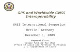 GPS and Worldwide GNSS Interoperability GNSS International Symposium Berlin, Germany December 1, 2009 Raymond Clore Senior Advisor for GNSS Office of Space.