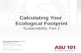 Www.asu.edu/asu101 Calculating Your Ecological Footprint Sustainability, Part 2 Presenter Name, Ph.D. Presenter Title Arizona State University Last updated.