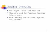 1 Chapter Overview The Right Tools for the Job Planning and Performing Regular Maintenance Maintaining the Windows System Environment.