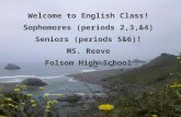 Mrs. Melinda Malaspino Welcome to English Class! Sophomores (periods 2,3,&4) Seniors (periods 5&6)! MS. Reeve Folsom High School.