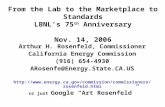 From the Lab to the Marketplace to Standards LBNL’s 75 th Anniversary Nov. 14, 2006 Arthur H. Rosenfeld, Commissioner California Energy Commission (916)