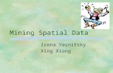 Mining Spatial Data Irena Yasnitsky Xing Xiong. Agenda §What is Spatial data §What makes spatial data mining different §Discovery of Spatial Association