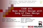CSSE 374: More Object Design with Gang of Four Design Patterns Steve Chenoweth Office: Moench Room F220 Phone: (812) 877-8974 Email: chenowet@rose-hulman.edu.