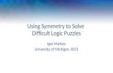 Using Symmetry to Solve Difficult Logic Puzzles Igor Markov University of Michigan, EECS.