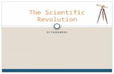 ASTRONOMERS The Scientific Revolution. Lesson Objectives To understand the contributions of Copernicus, Brahe, Kepler, Galileo and Newton, the emergence.