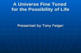 A Universe Fine Tuned for the Possibility of Life Presented by Tony Feiger.