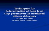 Techniques for determination of deep level trap parameters in irradiated silicon detectors AUTHOR: Irena Dolenc ADVISOR: prof. dr. Vladimir Cindro.