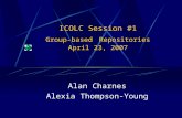 ICOLC Session #1 Group-based Repositories April 23, 2007 Alan Charnes Alexia Thompson-Young.