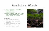 Positive Black Rich, Healing, Peaceful, Quiet, Birth, Sophistication (Ancient humans saw life come from earth/womb…they lived early lives in caves) Examples: