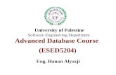 Advanced Database Course (ESED5204) Eng. Hanan Alyazji University of Palestine Software Engineering Department.