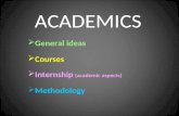 ACADEMICS  General ideas  Courses  Internship (academic aspects)  Methodology.