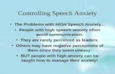 Controlling Speech Anxiety The Problems with HIGH Speech Anxiety... People with high speech anxiety often avoid communication. They are rarely perceived.
