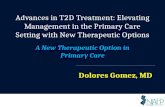 Advances in T2D Treatment: Elevating Management in the Primary Care Setting with New Therapeutic Options A New Therapeutic Option in Primary Care Dolores.
