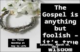 The Gospel is anything but foolish – it’s true wisdom St. Peter Worship at Key to Life Saturday, March 10, 2012.