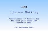 Presentation of Results for the half year ended 30 th September 2001 29 th November 2001 Johnson Matthey.