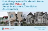 Chapter Meeting July 9, 2014 Five things every FM should know about the Value of Asset Evaluations/Condition Assessments.
