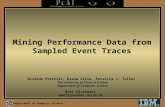 Department of Computer Science Mining Performance Data from Sampled Event Traces Bret Olszewski IBM Corporation – Austin, TX Ricardo Portillo, Diana Villa,