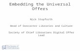 Embedding the Universal Offers Nick Stopforth Head of Doncaster Libraries and Culture Society of Chief Librarians Digital Offer Lead.