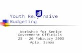Youth Responsive Budgeting Workshop for Senior Government Officials 25 – 26 February 2003 Apia, Samoa.
