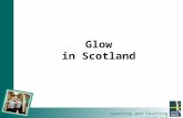 Learning and Teaching Scotland Glow in Scotland. 1 Country 32 Local Authorities 600 Mentors 53,000 Teachers 750,000 Students 3000 Schools.