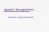 Speech Recognition Pattern Classification. 22 September 2015Veton Këpuska2 Pattern Classification  Introduction  Parametric classifiers  Semi-parametric.
