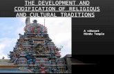 THE DEVELOPMENT AND CODIFICATION OF RELIGIOUS AND CULTURAL TRADITIONS A vibrant Hindu Temple.
