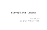 Suffrage and Turnout POLS 4349 Dr. Brian William Smith.